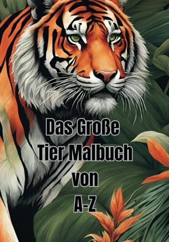 Das Große Tier Malbuch: V0n A - Z Das Große Tier Malbuch: V0n A - Z von Independently published