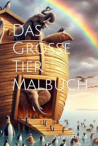 Das Große Tier Malbuch: von A - Z Das Große Tier Malbuch: von A - Z