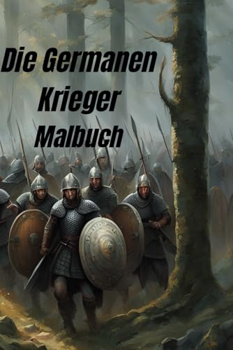 Die Germanen Krieger Malbuch: Jürgen Arnold Die Germanen Krieger Malbuch: Jürgen Arnold von Independently published