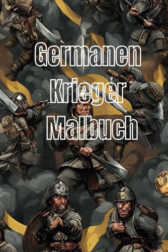 GERMANEN KRIEGER Malbuch: Jürgen Arnold GERMANEN KRIEGER Malbuch: Jürgen Arnold von Independently published