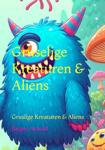 Gruslige Kreaturen & Aliens: Gruslige Kreaturen & Aliens Gruslige Kreaturen & Aliens: Gruslige Kreaturen & Aliens