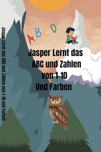 Jasper Lernt das ABC und Zahlen: Jasper Lernt das ABC und Zahlen Jasper Lernt das ABC und Zahlen: Jasper Lernt das ABC und Zahlen von Independently published