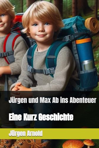 Jürgen und Max Ab ins Abenteuer: Eine Kurz Geschichte Jürgen und Max Ab ins Abenteuer: Eine Kurz Geschichte von Independently published