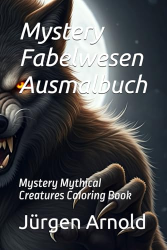 Mystery Fabelwesen Ausmalbuch: Mystery Mythical Creatures Coloring Book Mystery Fabelwesen Ausmalbuch: Mystery Mythical Creatures Coloring Book