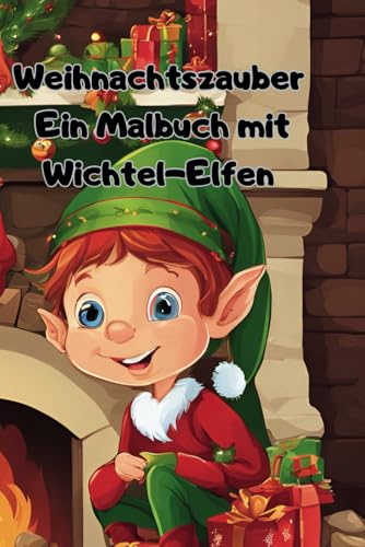 Weihnachtszauber Ein Malbuch mit Wichtel-Elfen: Jürgen Arnold Weihnachtszauber Ein Malbuch mit Wichtel-Elfen: Jürgen Arnold von Independently published