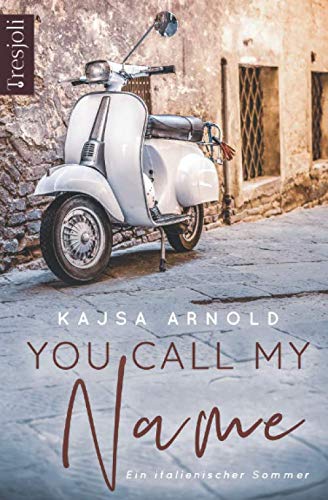 You call my name: Ein italienischer Sommer (You call me, Band 1) You call my name: Ein italienischer Sommer (You call me, Band 1)