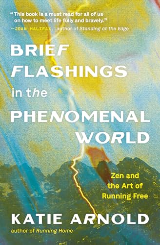 Brief Flashings in the Phenomenal World: Zen and the Art of Running Free von Parallax Press