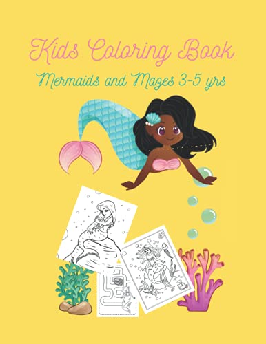 Kids Coloring Book: Mermaids and Mazes 3-5 yrs