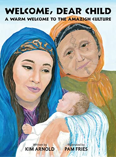 Welcome, Dear Child: A Warm Welcome to the Amazigh Culture von Kim Arnold