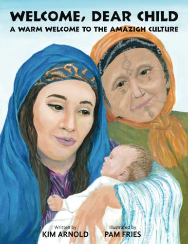 Welcome, Dear Child: A Warm Welcome to the Amazigh Culture von Kim Arnold