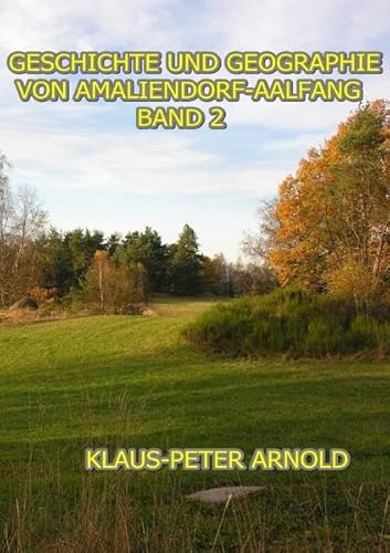 Geschichte und Geographie von Amaliendorf-Aalfang: Band 2
