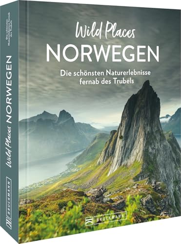 Reisebildband Norwegen – Wild Places Norwegen: Die schönsten Naturerlebnisse fernab des Trubels von Bruckmann