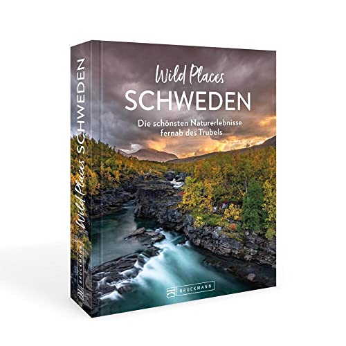 Reisebildband Schweden – Wild Places Schweden: Die schönsten Naturerlebnisse fernab des Trubels