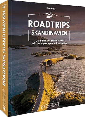 Roadtrip Europa – Roadtrips Skandinavien: Reiseabenteuer Skandinavien auf den ultimativen Traumstraßen zwischen Kopenhagen und den Lofoten. Dänemark, Schweden, Norwegen mit dem Auto. von Bruckmann