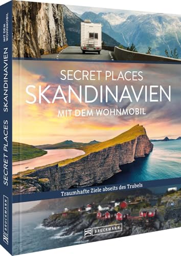 Secret Places Skandinavien mit dem Wohnmobil: Traumhafte Orte abseits des Trubels von Bruckmann Verlag