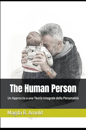 The Human Person: Un Approccio ad una Teoria Integrale della Personalità (Psicologia e spiritualità, Band 1)