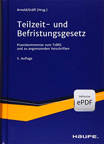Teilzeit- und Befristungsgesetz: Der aktuelle Praxiskommentar zum TzBfG inkl. Sondervorschriften (Haufe Recht Kommentar) von Haufe Lexware GmbH