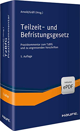 Teilzeit- und Befristungsgesetz: Der aktuelle Praxiskommentar zum TzBfG inkl. Sondervorschriften (Haufe Recht Kommentar) von Haufe Lexware GmbH