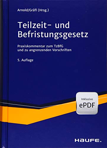 Teilzeit- und Befristungsgesetz: Der aktuelle Praxiskommentar zum TzBfG inkl. Sondervorschriften (Haufe Recht Kommentar)