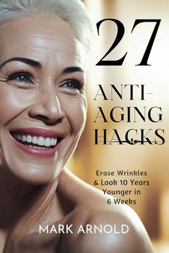 27 Anti-Aging Hacks: Erase Wrinkles & Look 10 Years Younger in 6 Weeks 27 Anti-Aging Hacks: Erase Wrinkles & Look 10 Years Younger in 6 Weeks von Independently published