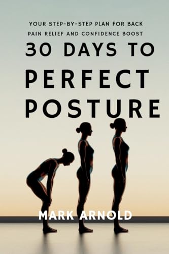 30 Days to Perfect Posture: Your Step-by-Step Plan for Back Pain Relief and Confidence Boost 30 Days to Perfect Posture: Your Step-by-Step Plan for Back Pain Relief and Confidence Boost von Book Annex