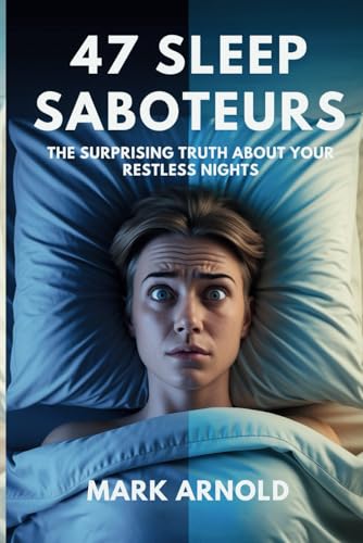 47 Sleep Saboteurs You Didn’t Know About: The Surprising Truth About Your Restless Nights 47 Sleep Saboteurs You Didn’t Know About: The Surprising Truth About Your Restless Nights von Independently published