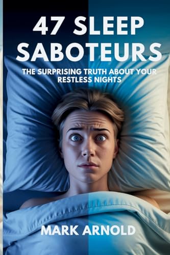 47 Sleep Saboteurs You Didn't Know About: The Surprising Truth About Your Restless Nights 47 Sleep Saboteurs You Didn't Know About: The Surprising Truth About Your Restless Nights von Book Annex