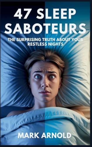 47 Sleep Saboteurs You Didn't Know About: The Surprising Truth About Your Restless Nights 47 Sleep Saboteurs You Didn't Know About: The Surprising Truth About Your Restless Nights von Book Annex