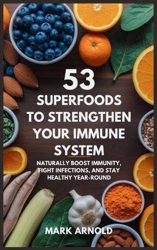 53 Superfoods to Strengthen Your Immune System: Naturally Boost Immunity, Fight Infections, and Stay Healthy Year-Round 53 Superfoods to Strengthen Your Immune System: Naturally Boost Immunity, Fight Infections, and Stay Healthy Year-Round von Book Annex
