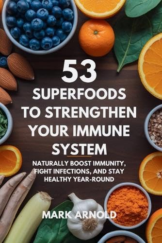 53 Superfoods to Strengthen Your Immune System: Naturally Boost Immunity, Fight Infections, and Stay Healthy Year-Round 53 Superfoods to Strengthen Your Immune System: Naturally Boost Immunity, Fight Infections, and Stay Healthy Year-Round von Book Annex