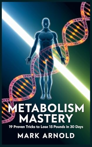Metabolism Mastery: 19 Proven Tricks to Lose 15 Pounds in 30 Days Metabolism Mastery: 19 Proven Tricks to Lose 15 Pounds in 30 Days von Book Annex