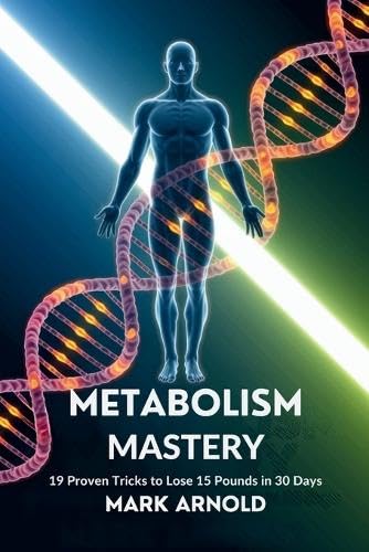 Metabolism Mastery: 19 Proven Tricks to Lose 15 Pounds in 30 Days Metabolism Mastery: 19 Proven Tricks to Lose 15 Pounds in 30 Days von Book Annex