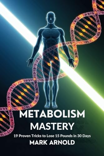 Metabolism Mastery: 19 Proven Tricks to Lose 15 Pounds in 30 Days: Boost Fat-Burning Naturally Without Dieting or Exhausting Workouts Metabolism Mastery: 19 Proven Tricks to Lose 15 Pounds in 30 Days: Boost Fat-Burning Naturally Without Dieting or Exhausting Workouts von Independently published
