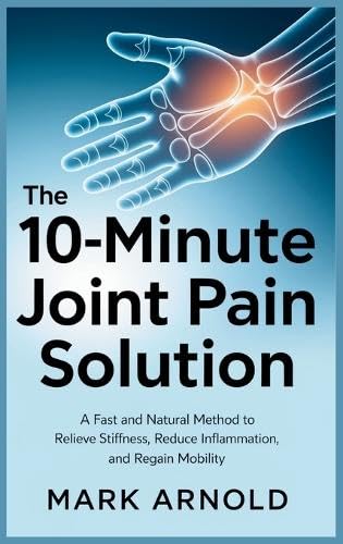 The 10-Minute Joint Pain Solution: A Fast and Natural Method to Relieve Stiffness, Reduce Inflammation, and Regain Mobility The 10-Minute Joint Pain Solution: A Fast and Natural Method to Relieve Stiffness, Reduce Inflammation, and Regain Mobility von Book Annex