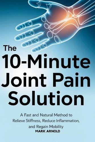 The 10-Minute Joint Pain Solution: A Fast and Natural Method to Relieve Stiffness, Reduce Inflammation, and Regain Mobility The 10-Minute Joint Pain Solution: A Fast and Natural Method to Relieve Stiffness, Reduce Inflammation, and Regain Mobility von Book Annex