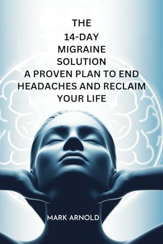 The 14-Day Migraine Solution: A Proven Plan to End Headaches and Reclaim Your Life The 14-Day Migraine Solution: A Proven Plan to End Headaches and Reclaim Your Life von Independently published