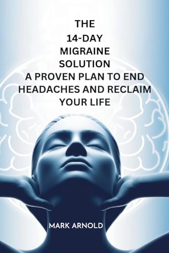 The 14-Day Migraine Solution: A Proven Plan to End Headaches and Reclaim Your Life The 14-Day Migraine Solution: A Proven Plan to End Headaches and Reclaim Your Life von Book Annex