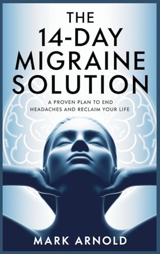 The 14-Day Migraine Solution: A Proven Plan to End Headaches and Reclaim Your Life The 14-Day Migraine Solution: A Proven Plan to End Headaches and Reclaim Your Life von Book Annex