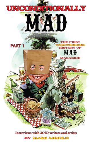 Unconditionally Mad, Part 1 - The First Unauthorized History of Mad Magazine von BearManor Media