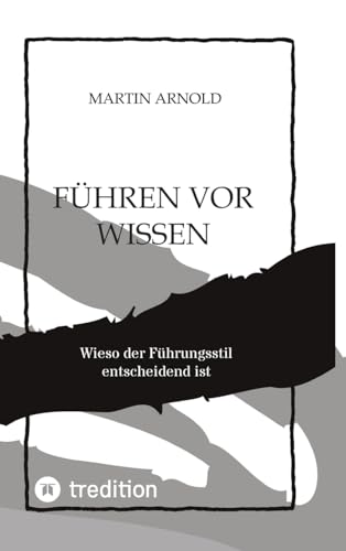 FÜHREN VOR WISSEN: Wieso der Führungsstil entscheidend ist von tredition