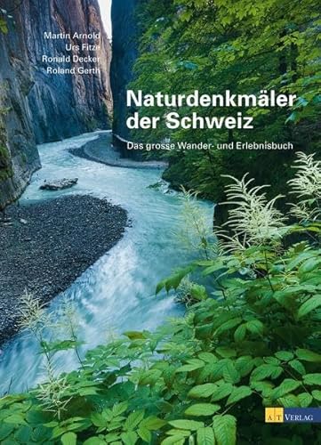 Naturdenkmäler der Schweiz: Das grosse Wander- und Erlebnisbuch