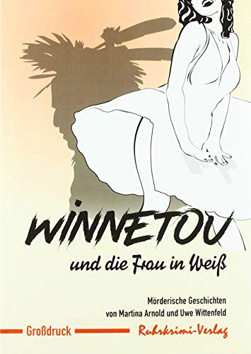 Winnetou und die Frau in Weiß: Mörderische Geschichten - Großdruck