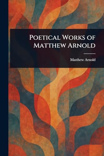 Poetical Works of Matthew Arnold von Anson Street Press