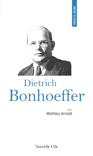 Prier 15 jours avec Dietrich Bonhoeffer von NOUVELLE CITE
