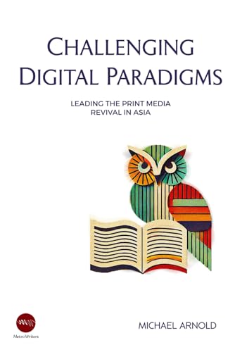 Challenging Digital Paradigms: Leading the Print Media Revival in Asia von Independently published