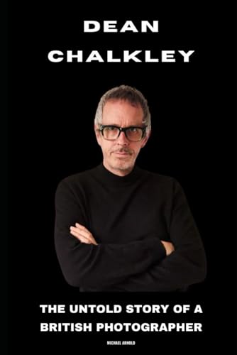 Dean Chalkley: The Untold Story of a British Photographer von Independently published