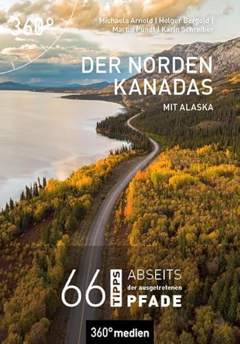 Der Norden Kanadas mit Alaska: 66 Tipps abseits der ausgetretenen Pfade