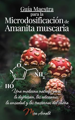 Guía Maestra para la Microdosificación de Amanita muscaria: Una medicina natural para la depresión, las adicciones, la ansiedad y los trastornos del sueño Guía Maestra para la Microdosificación de Amanita muscaria: Una medicina natural para la depresión, las adicciones, la ansiedad y los trastornos del sueño von Mama Muscaria