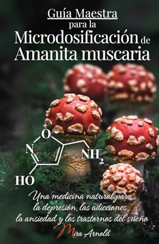 Guía Maestra para la Microdosificación de Amanita muscaria: Una medicina natural para la depresión, las adicciones, la ansiedad y los trastornos del sueño Guía Maestra para la Microdosificación de Amanita muscaria: Una medicina natural para la depresión, las adicciones, la ansiedad y los trastornos del sueño von Mama Muscaria