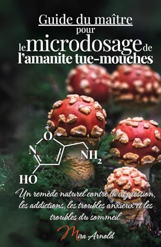 Guide du maître pour le microdosage de l’amanite tue-mouches: Un remède naturel contre la dépression, les addictions, les troubles anxieux et les troubles du sommeil. Guide du maître pour le microdosage de l’amanite tue-mouches: Un remède naturel contre la dépression, les addictions, les troubles anxieux et les troubles du sommeil. von Mama Muscaria